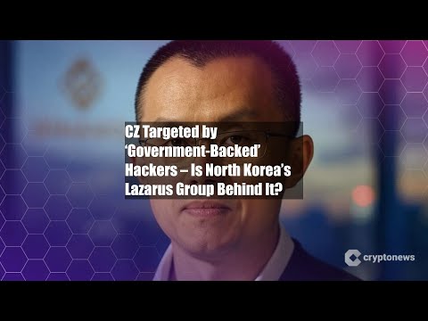 CZ Targeted by ‘Government-Backed’ Hackers – Is North Korea’s