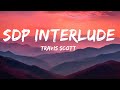 Travis Scott SDP Interlude Lyrics 25 Min