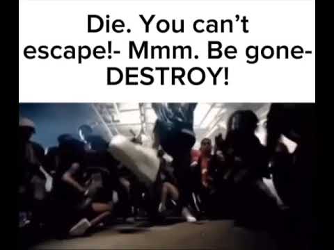 Die! You can’t escape!- Mmm. Be gone- DESTROY!