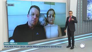 ERRO MÉDICO: MULHER FICA CEGA APÓS PROCEDIMENTO ESTÉTICO