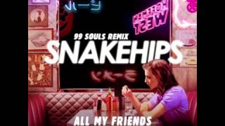 Snakehips all my friends (99 souls remix)