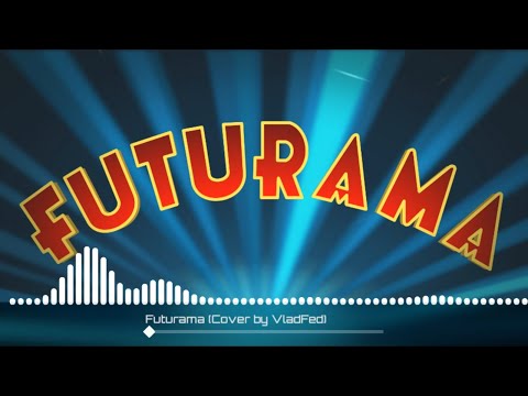 Futurama - Main Theme / Cover by Влад Фед (VladFed) (Visualizer)