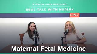 Real Talk with Hurley: Maternal Fetal Medicine