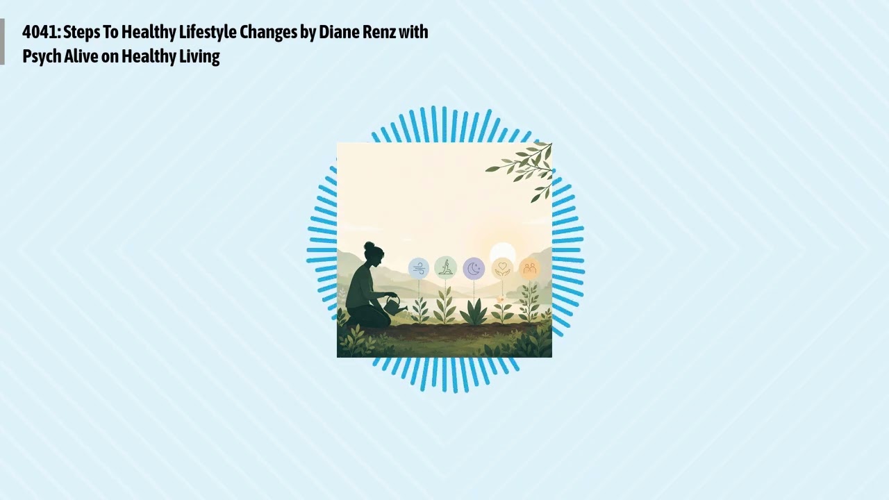 4041: Steps To Healthy Lifestyle Changes by Diane Renz with Psych Alive on Healthy Living |...
