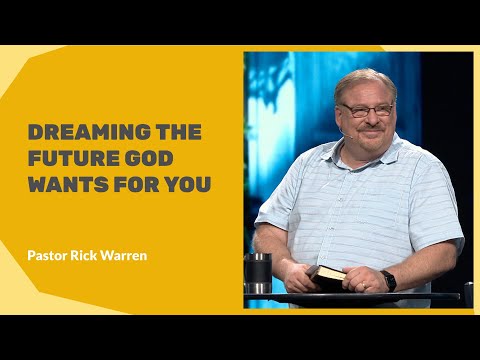 "Dreaming the Future God Wants for You" with Pastor Rick Warren
