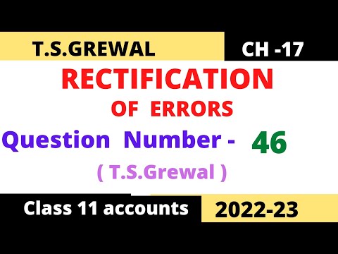 RECTIFICATION OF ERRORS Chapter -17 T.S.Grewal Solution   Question: no-46 Class -11 accounts (2022)