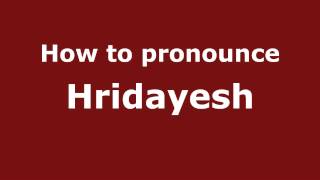 How to pronounce Hridayesh