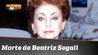 A vida, a obra e a morte da atriz Beatriz Segall