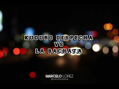 KUDURO DESPECHA VS LA BACHATA - MARCELO LOPEZ DJ