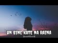 BHARE NAINA Slowed Reverb UN BIN KATE NA EK PAL RA ONE MOVIES SONG