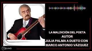 LA MALDICIÓN DEL POETA - MARCO ANTONIO VÁZQUEZ &amp; JULIA PALMA.