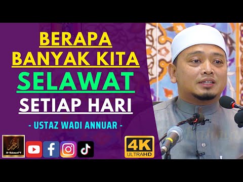 Ustaz Wadi Annuar - BERAPA BANYAK KITA SELAWAT SETIAP HARI