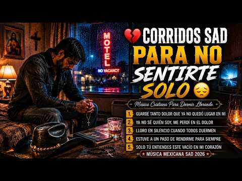 💔 CORRIDOS SAD PARA NO SENTIRTE SOLO 😔 | Música Cristiana Para Dormir Llorando
