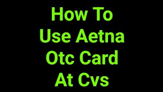 How To Use Aetna Otc Card At Cvs