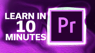Learn Adobe Premiere in 10 Minutes | Adobe Premiere Pro 2020