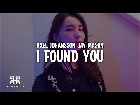 Axel Johansson feat. Jay Mason - I Found You (Lyrics)
