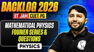 Mathematical Physics | Fourier Series & Important Questions | IIT JAM & CUET PG 2026 | Physics | PW