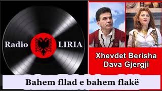 Xhevdet Berisha & Dava Gjergji - Bahem Fllad E Bahem Flakë