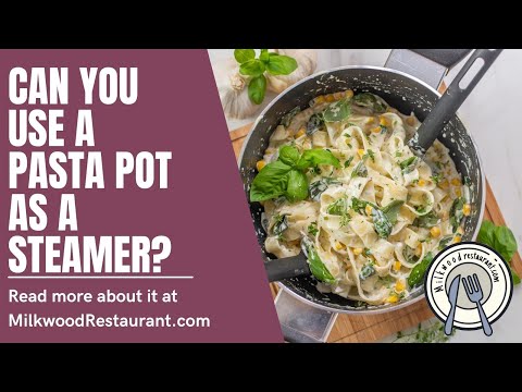 Can You Use A Pasta Pot As A Steamer?