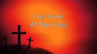 At The Cross - Chris Tomlin (lyrics on screen) HD