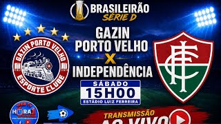 AO VIVO| GAZIN PORTO VELHO X INDEPENDÊNCIA| BRASILEIRÃO SERIE D 2026| 09/05/2026