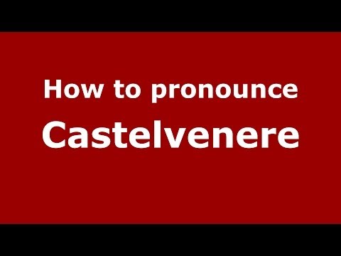 How to pronounce Castelvenere (Italian/Italy) - PronounceNames.com