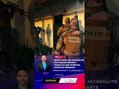 Secretário de Jacarau/PB São presos durante operação que investiga morte de vereador