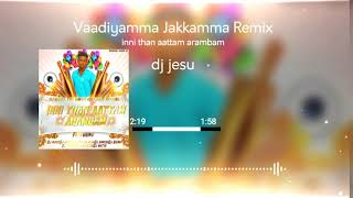 Download lagu Vaadiyamma Jakkamma remix #dj_jesu  | #DARK_NIGHT_DJ mp3