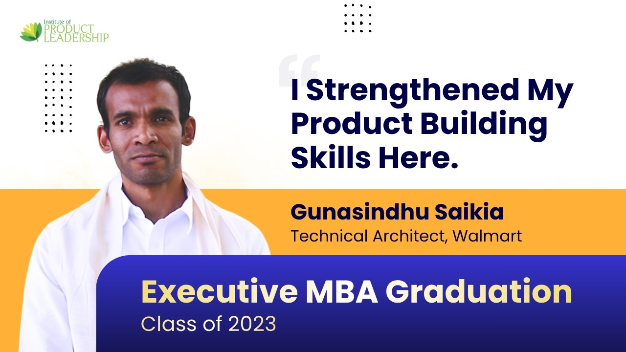 I Learned To Build Products From Scratch | Executive MBA Class 2023 A & B - Gunasindhu Saikia