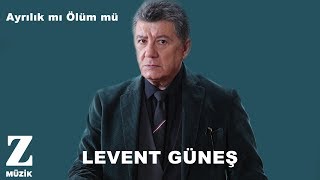 Levent Güneş - Ayrılık mı Ölüm mü [ Eşkıya Dünyaya Hükümdar Olmaz © 2019 Z Müzik ]