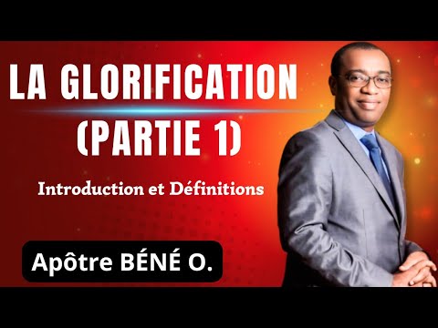 LA DOCTRINE BIBLIQUE DE LA GLORIFICATION (partie 1) : Introduction et définitions