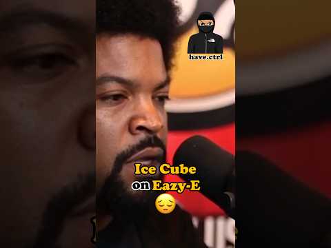 Ice Cube on Eazy-E