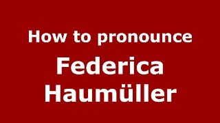 How to pronounce Federica Haumüller