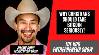 Bitcoin and Christianity - The Jimmy Song Interview - The KOG Entrepreneur Show - Ep. 60
