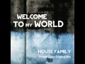 HOUSE FAMILY - WELCOME TO MY WORLD ...