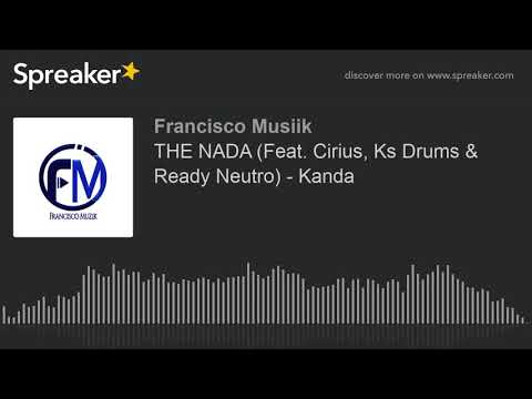 THE NADA (Feat. Cirius, Ks Drums & Ready Neutro) - Kanda (made with Spreaker)