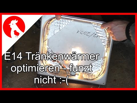 087 Tränkenwärmer E14 funktioniert nicht :-/ ein Optimierungsversuch...   -  Jensman and the Huhns