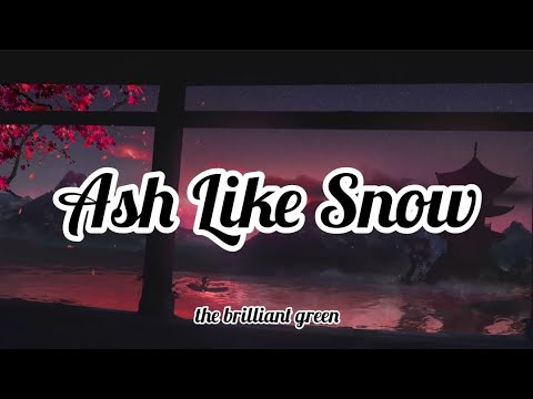 the brilliant green - Ash Like Snow (Romaji/English)
