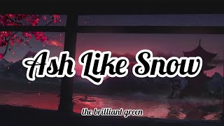 the brilliant green - Ash Like Snow (Romaji/English)