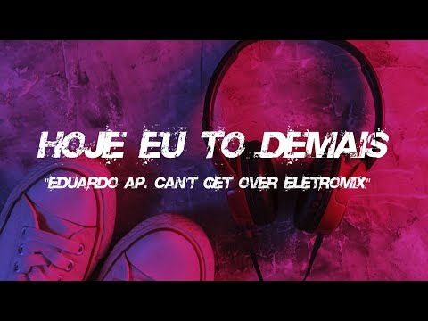 Brisa Star feat. Deavele Santos - Hoje Eu Tô Demais (Eduardo AP Can't Get Over Eletromix)