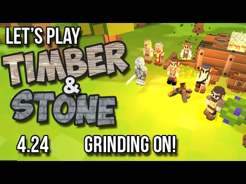 4.24 Timber and Stone Let's Play Tutorial - Grinding On! (version 1.52) How to Play