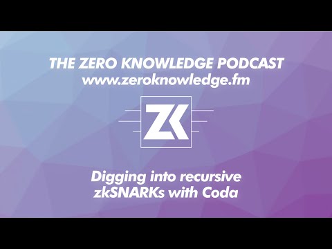 ZKPodcast: Digging into recursive zkSNARKs with Coda