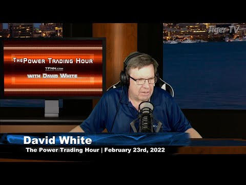 February 23rd, Power Trading Hour with David White on TFNN - 2022