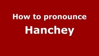 How to pronounce Hanchey