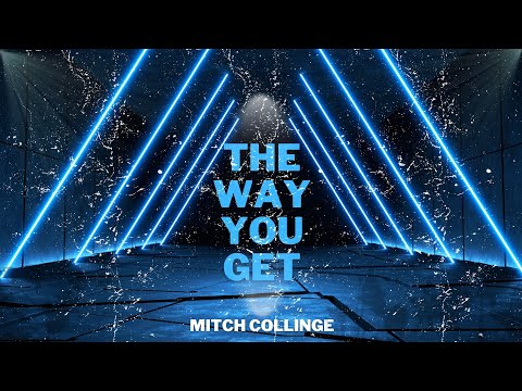 Mitch Collinge  - The Way You Get (FREE DOWNLOAD)