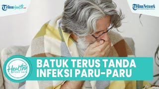 Waspadai Batuk Tak Kunjung Sembuh Bisa Jadi Infeksi Paru-paru, Kenali Gejala dan Cara Atasinya
