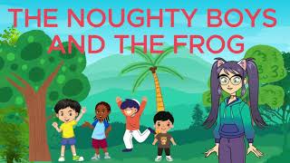 THE NOUGHTY BOYS AND THE FROGS || KIDS STORY || BEDTIME STORIES || LEARNING ANIMATION
