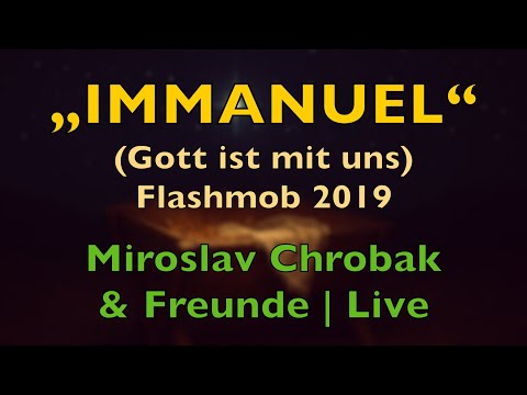Immanuel – Gott ist mit uns – Lyrics, mit Liedtext | Miroslav Chrobak & Freunde | Flashmob 2019