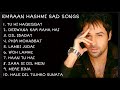 Emraan hashmi sad songs || Best sad songs of bollywood 2023 || Emraan hashmi ke sad songs ||