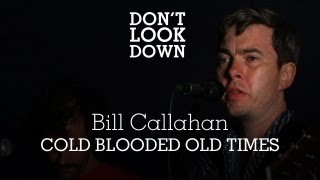 Bill Callahan - Cold Blooded Old Times - Don&#39;t Look Down